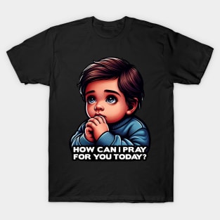How Can I Pray For You Today Little Boy T-Shirt